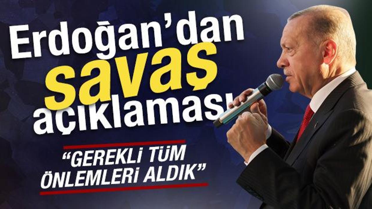 Cumhurbaşkanı Erdoğan'dan 'savaş' açıklaması: 'Gerekli tüm önlemleri aldık'