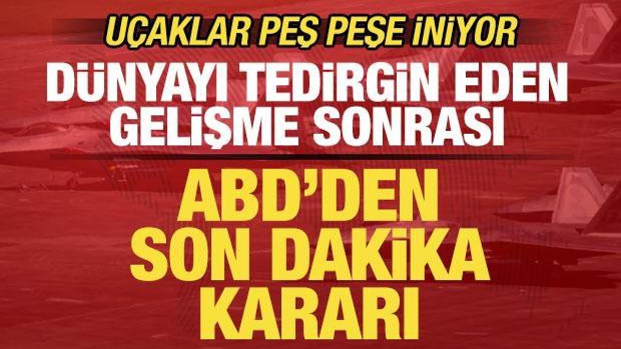 Dünyayı şoke eden gelişme sonrası ABD'den son dakika kararı! Uçaklar peş peşe iniyor