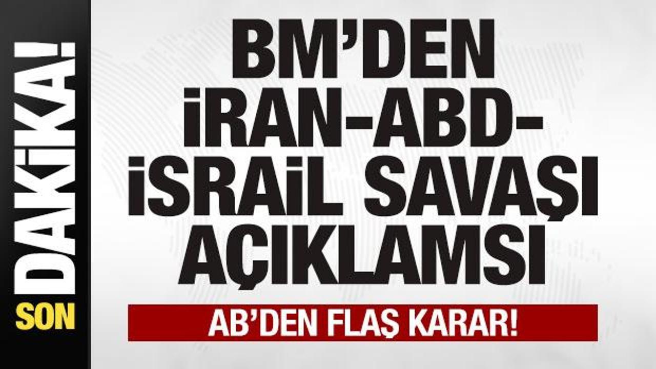 BM'den son dakika İran-ABD-İsrail savaşı açıklaması! AB'den flaş karar