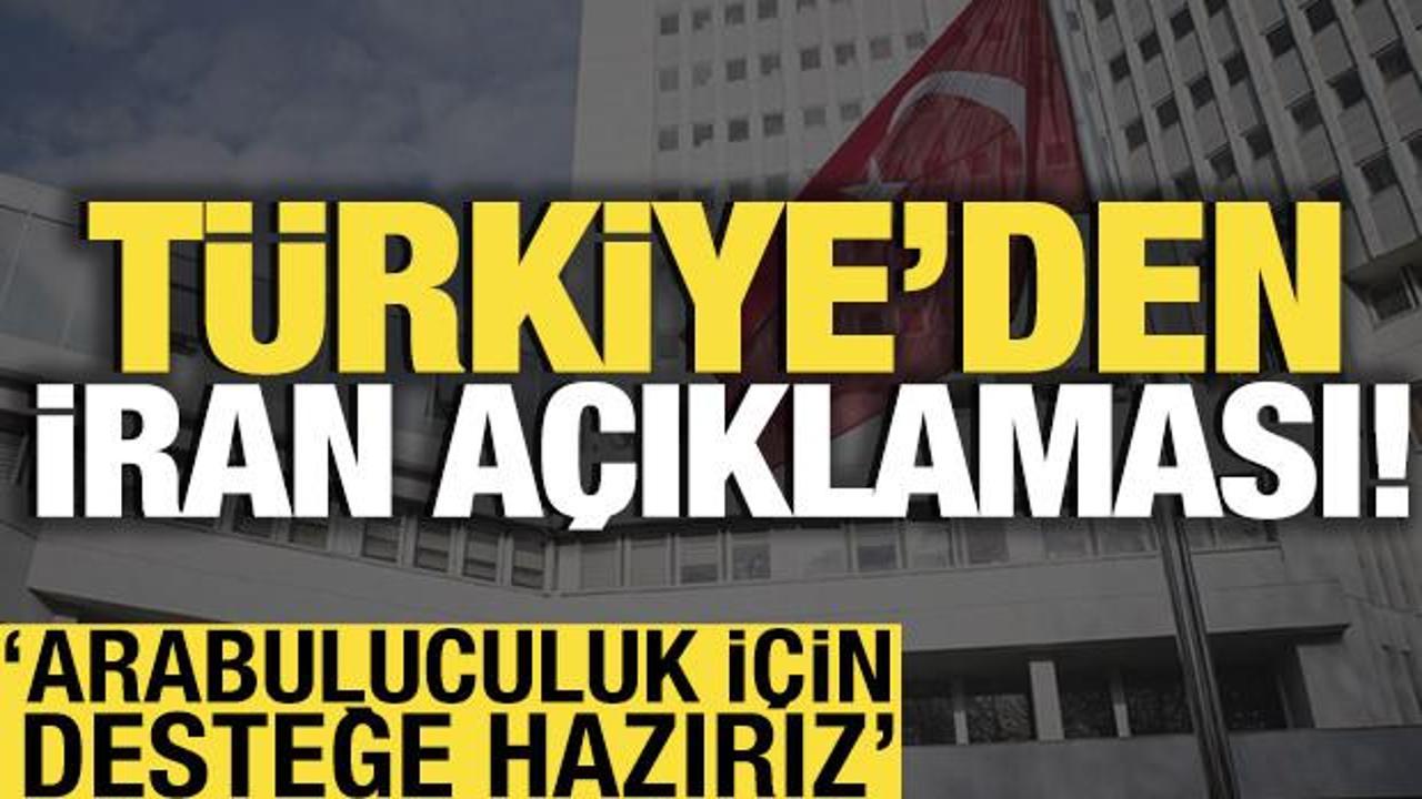 Türkiye'den İran açıklaması: Arabuluculuk için desteğe hazırız
