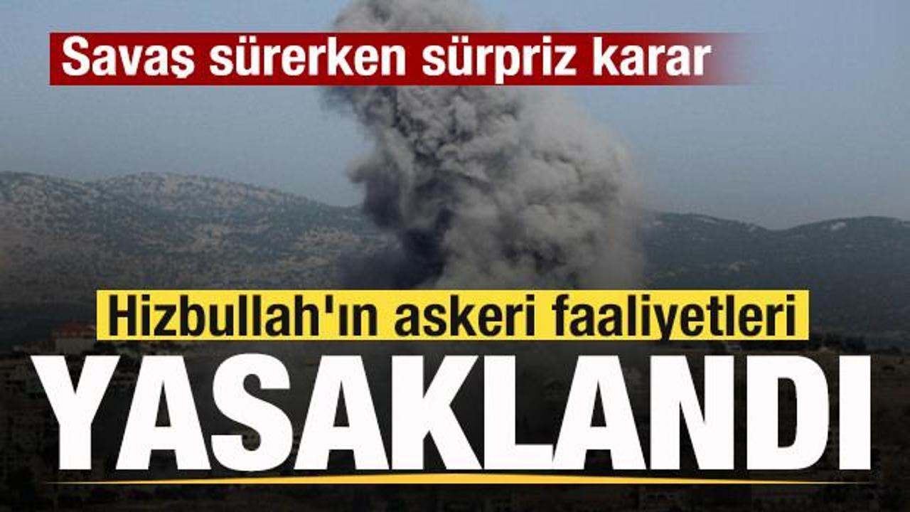 Savaş sürerken flaş karar! Hizbullah'ın askeri faaliyetleri yasaklandı