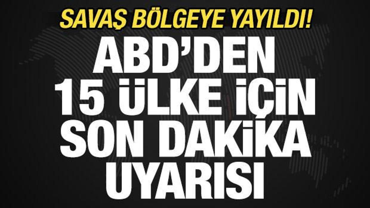 Savaş bölgeye yayıldı! ABD'den 15 ülke için peş peşe uyarı: Derhal terk edin