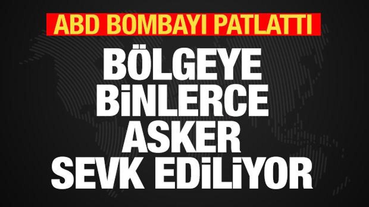 Son dakika: ABD bombayı patlattı! Bölgeye binlerce asker sevk ediliyor