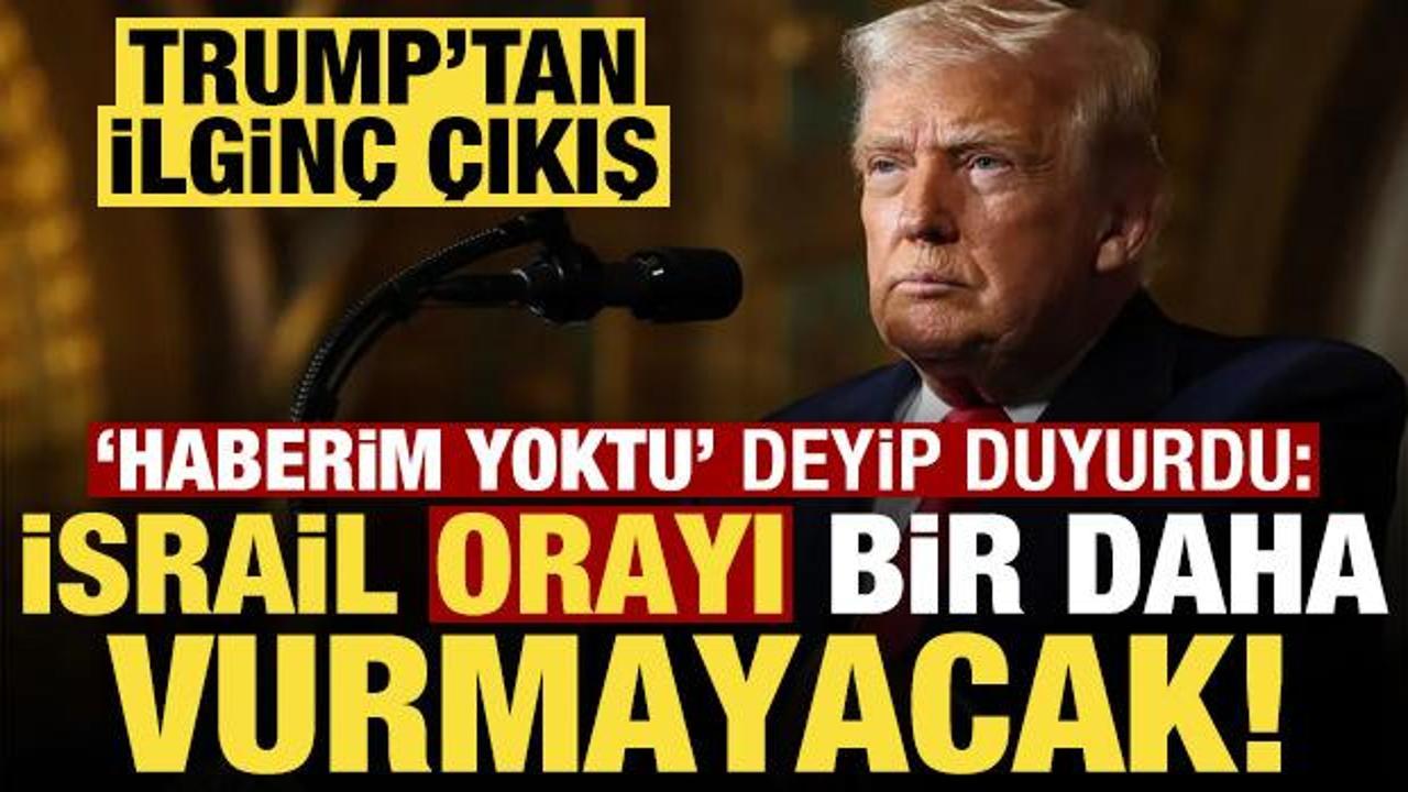 Trump'tan ilginç çıkış: Haberim yoktu, İsrail orayı bir daha vurmayacak!