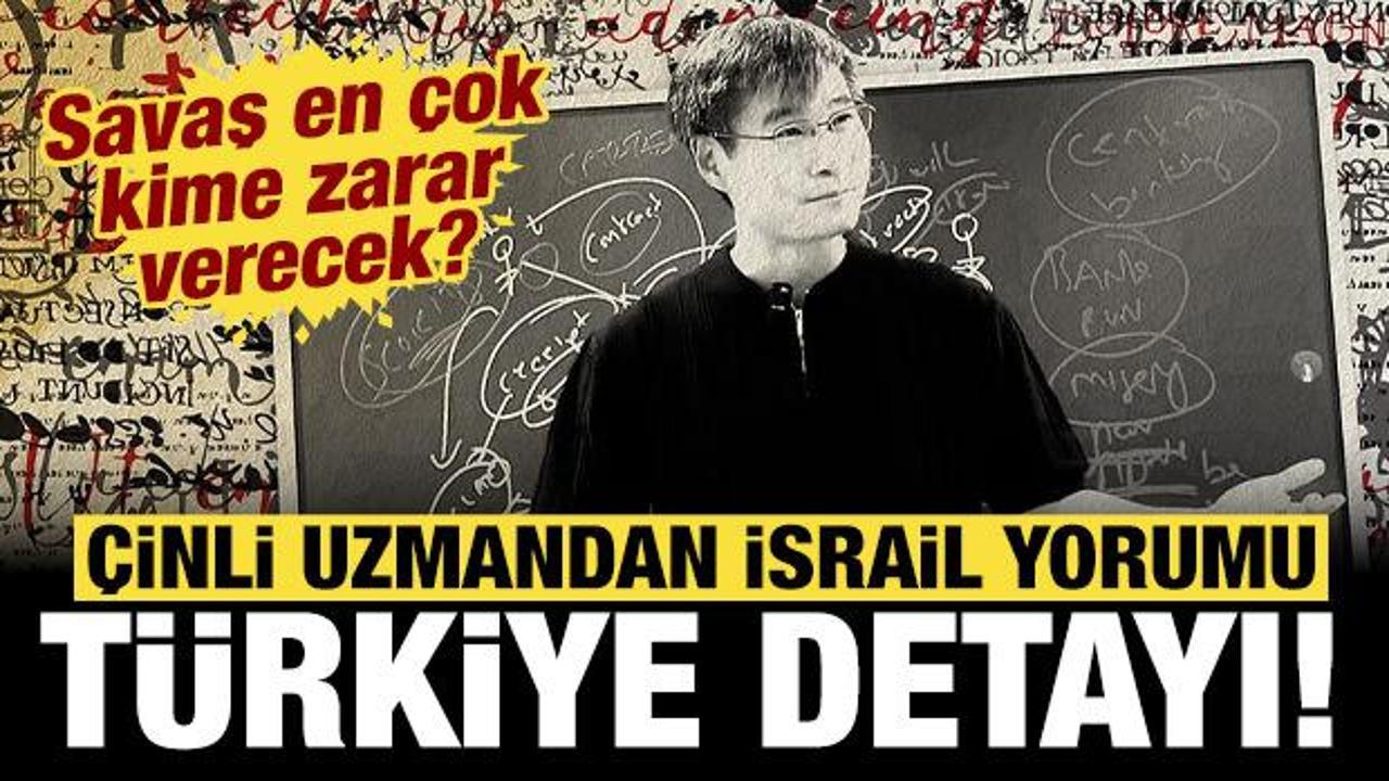 Çinli uzmandan flaş İsrail ve İran yorumu: Türkiye detayını açıkladı!