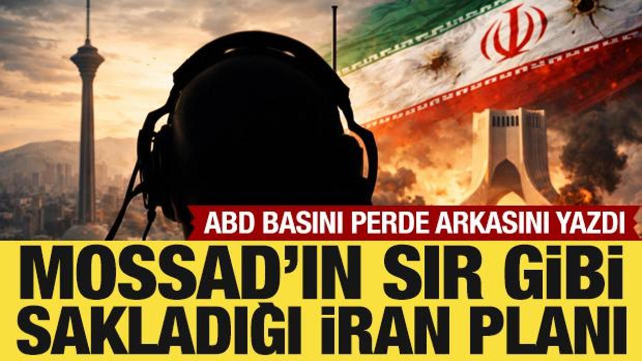Mossad'ın İran planı: ABD basını perde arkasını yazdı