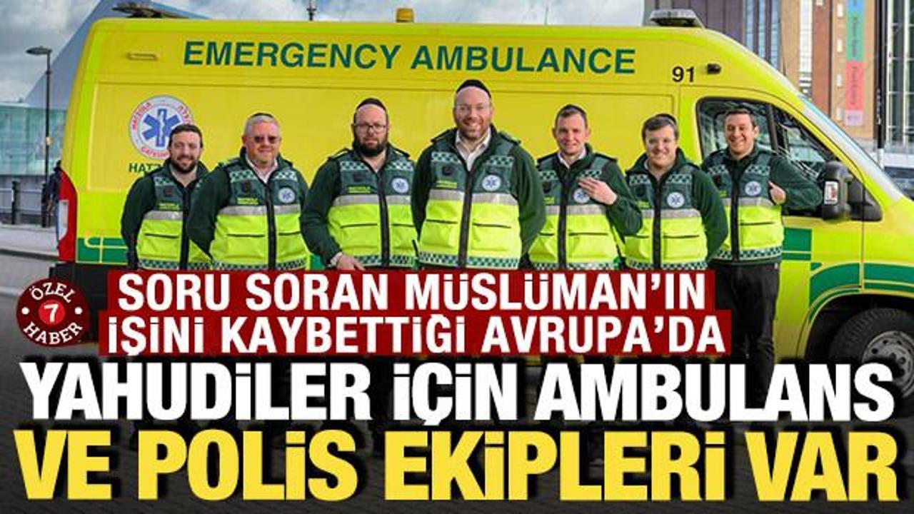 Yahudilerin 15 ülkede ambulansları ve polisleri var: Sorgulayan işini kaybediyor