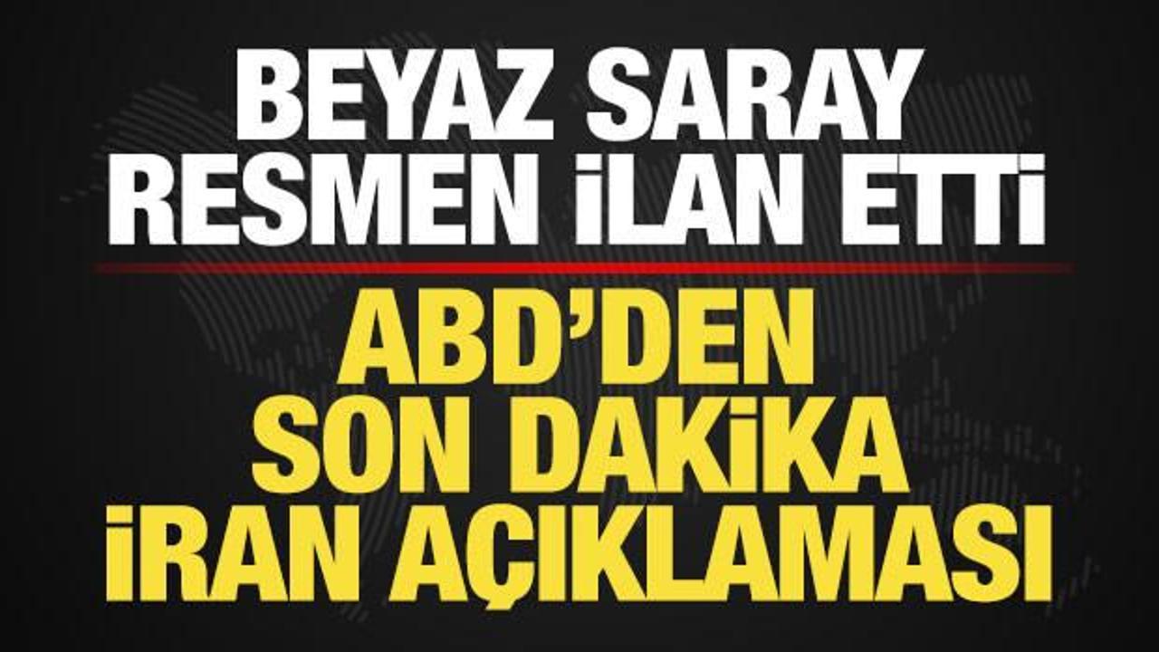 ABD'den son dakika İran açıklaması! Beyaz Saray resmen ilan etti