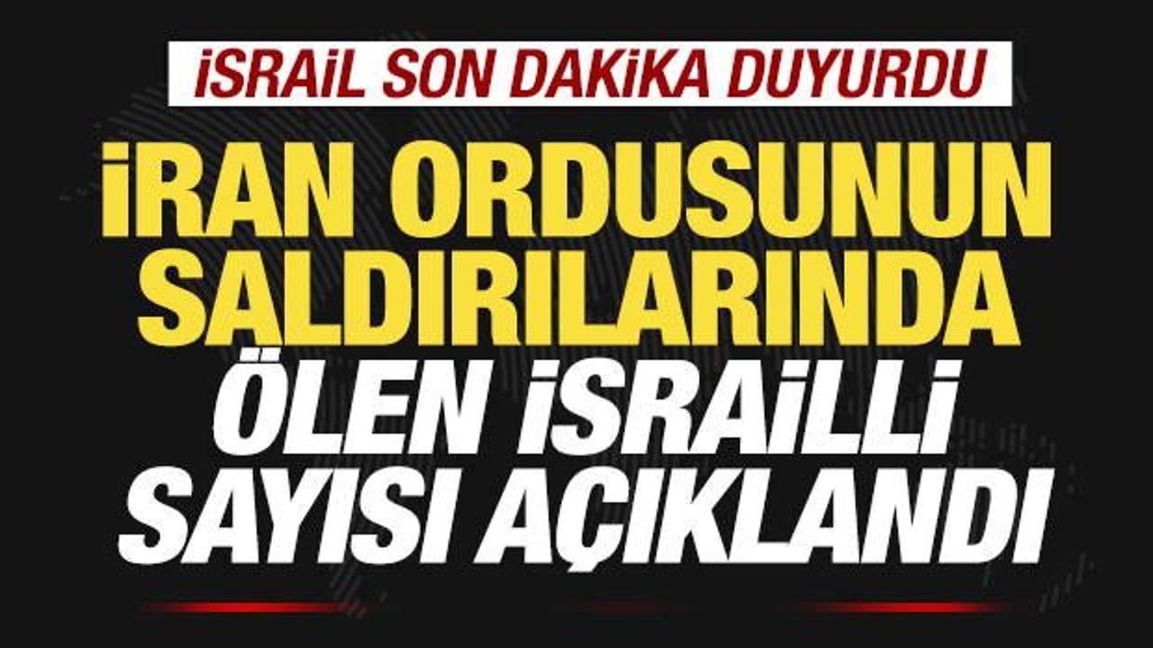 İsrail son dakika duyurdu! İran saldırılarında ölen İsrailli sayısı açıklandı