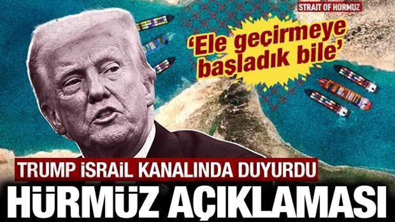 Trump'tan son dakika Hürmüz Boğazı açıklaması: Ele geçirmeye başladık
