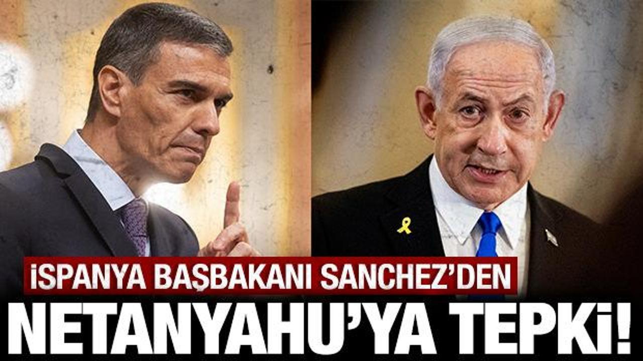 İspanya Başbakanı Sanchez'den İsrail ve Netanyahu'ya sert tepki!
