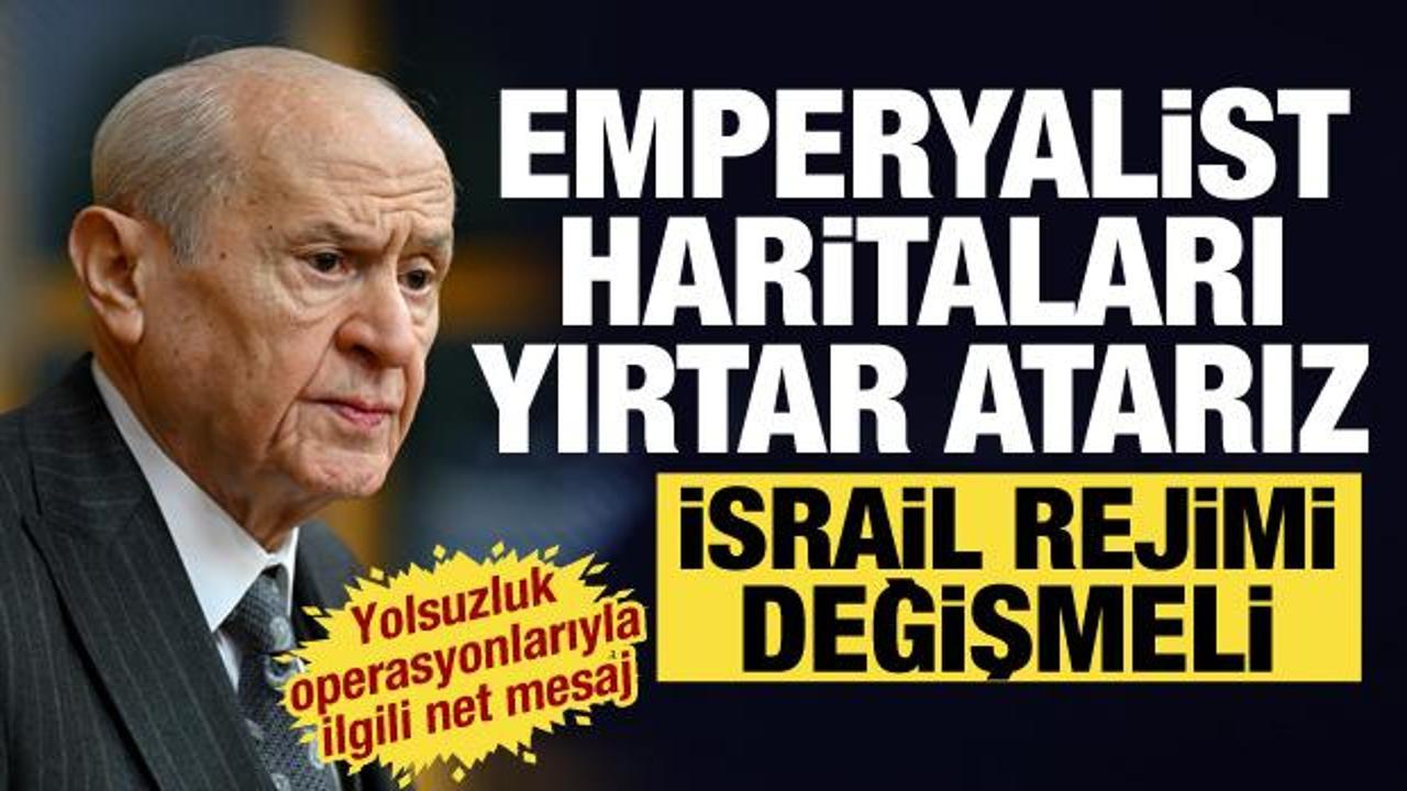 MHP lideri Bahçeli'den dünyaya mesaj: Emperyalist haritaları yırtar atarız