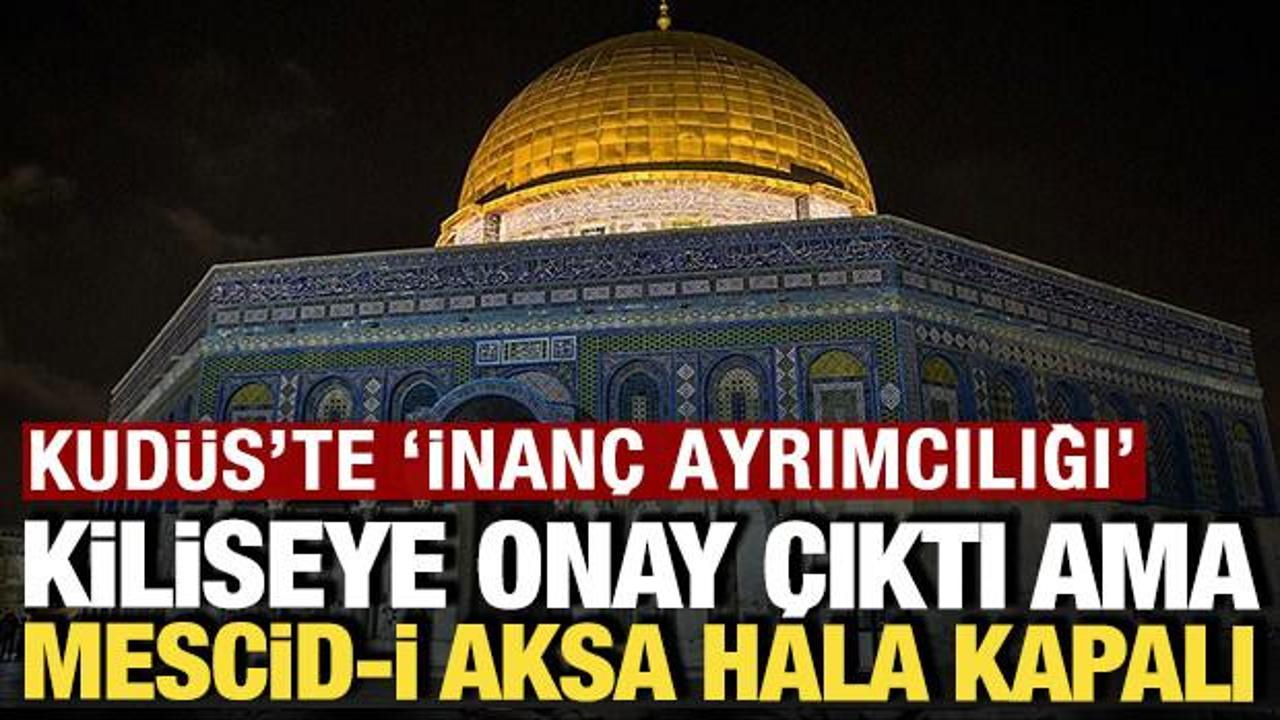 Kudüs'te inanç ayrımcılığı: Kiliseye onay çıktı ama Mescid-i Aksa hala kapalı