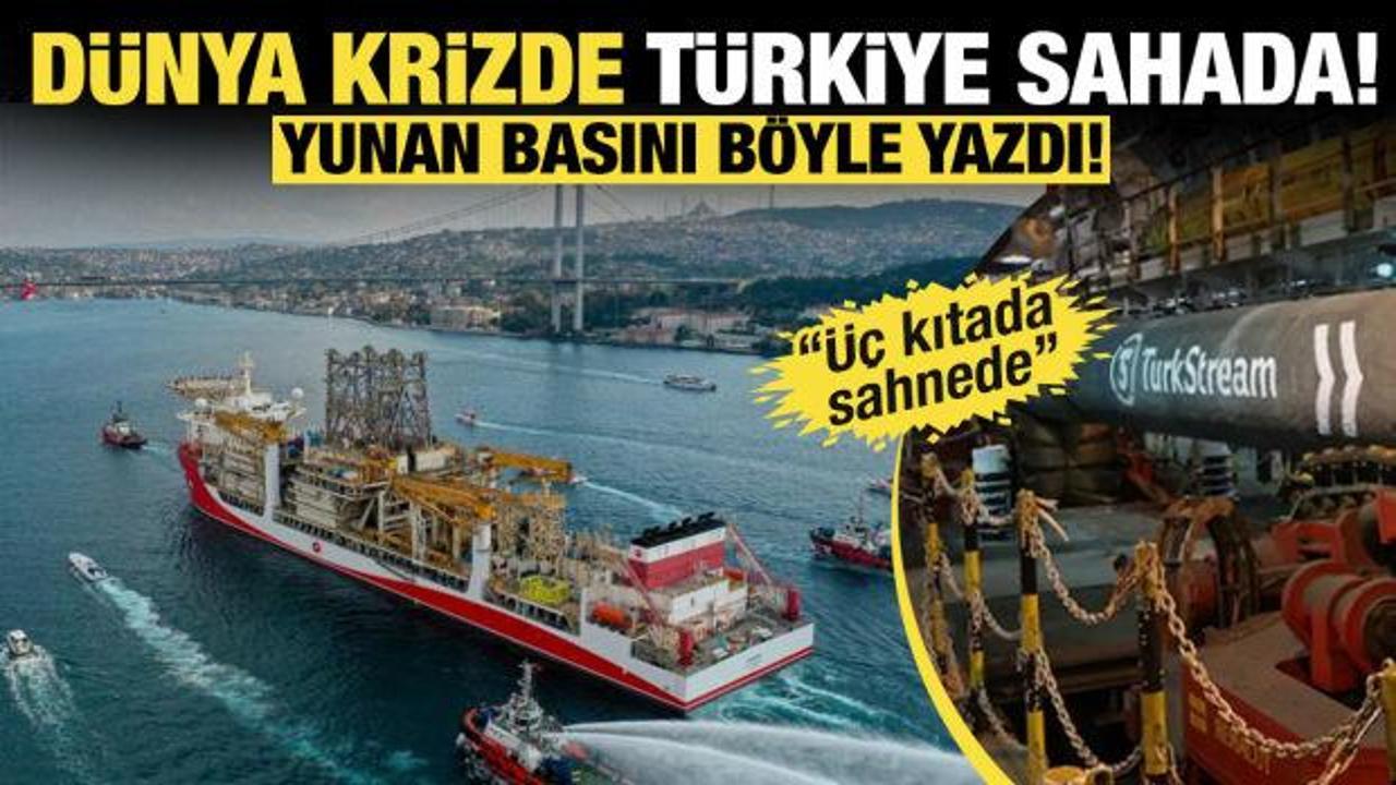Yunan basınında Türkiye yankısı: Enerjide küresel oyuncu