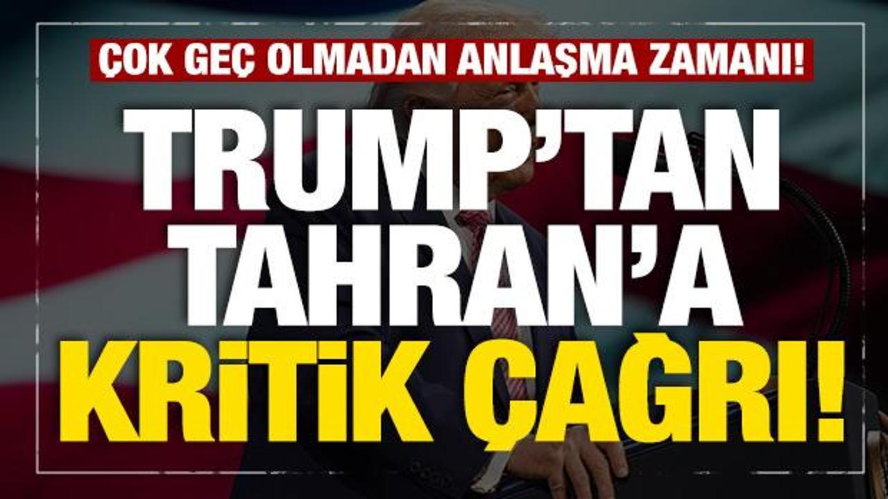 Trump'tan son dakika İran açıklaması: Çok geç olmadan anlaşma yapma zamanı geldi!