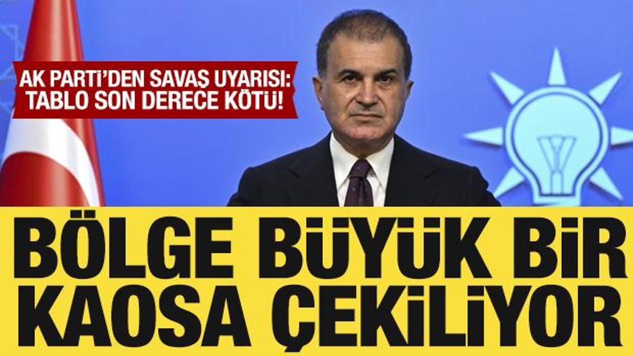 AK Parti Sözcüsü Çelik'ten savaş uyarısı: Tablo son derece kötü!