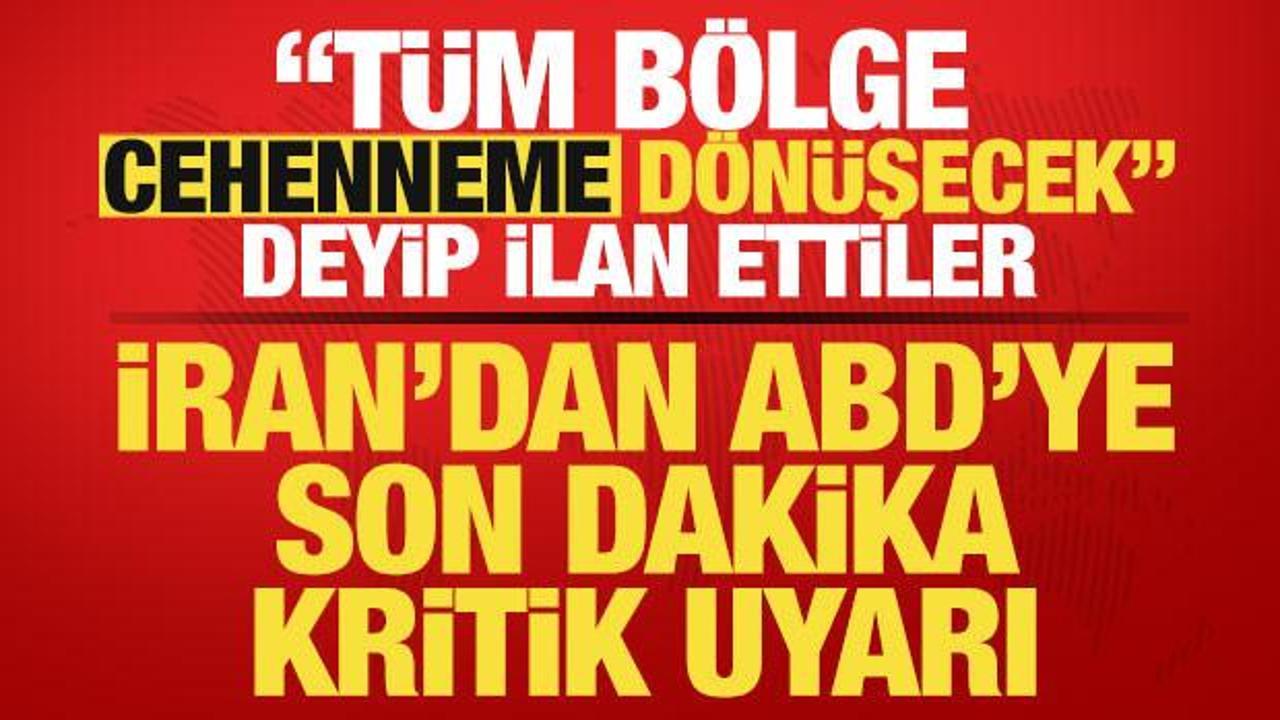 İran'dan ABD'ye son dakika uyarısı! "Tüm bölge cehenneme dönüşecek" deyip ilan ettiler