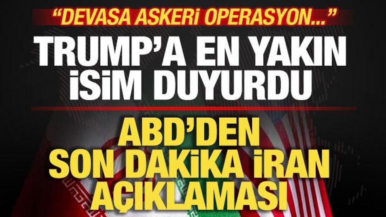 ABD'den son dakika açıklaması! Trump'a en yakın isim duyurdu! İran'a devasa operasyon