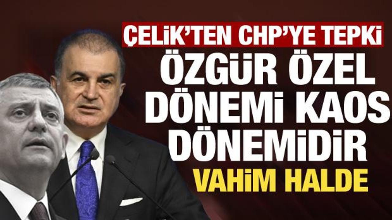 AK Parti Sözcüsü Çelik'ten CHP'ye tepki: Özgür Özel dönemi kaos dönemidir