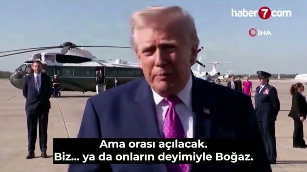 Trump: "Hürmüz Boğazı’nı onlarla ya da onlar olmadan açacağız"
